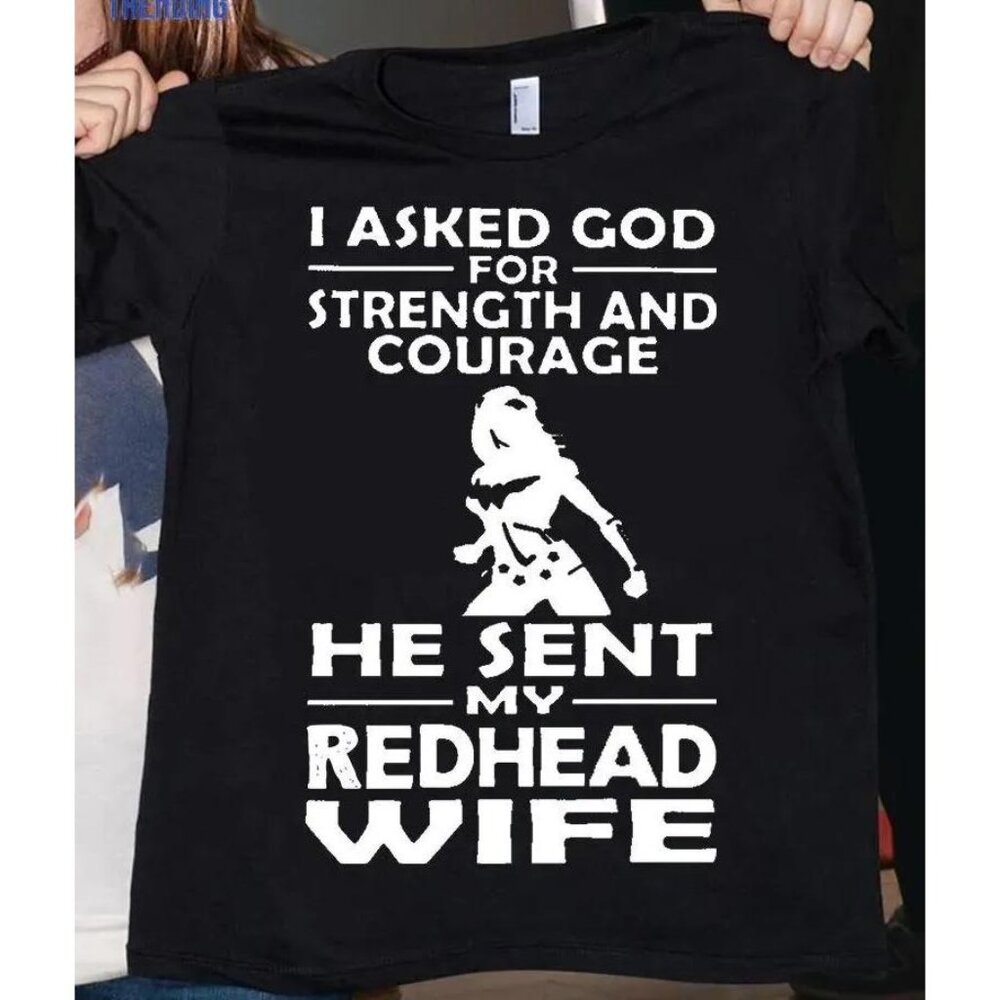 I Asked God For Strength And Courage He Sent My Redhead Tee